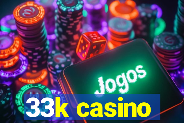 33k casino